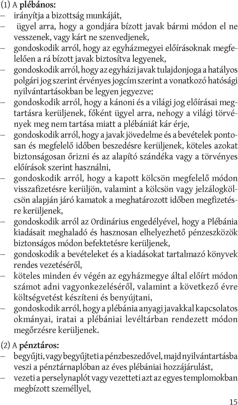 nyilvántartásokban be legyen jegyezve; gondoskodik arról, hogy a kánoni és a világi jog előírásai meg tartásra kerüljenek, főként ügyel arra, nehogy a világi törvények meg nem tartása miatt a