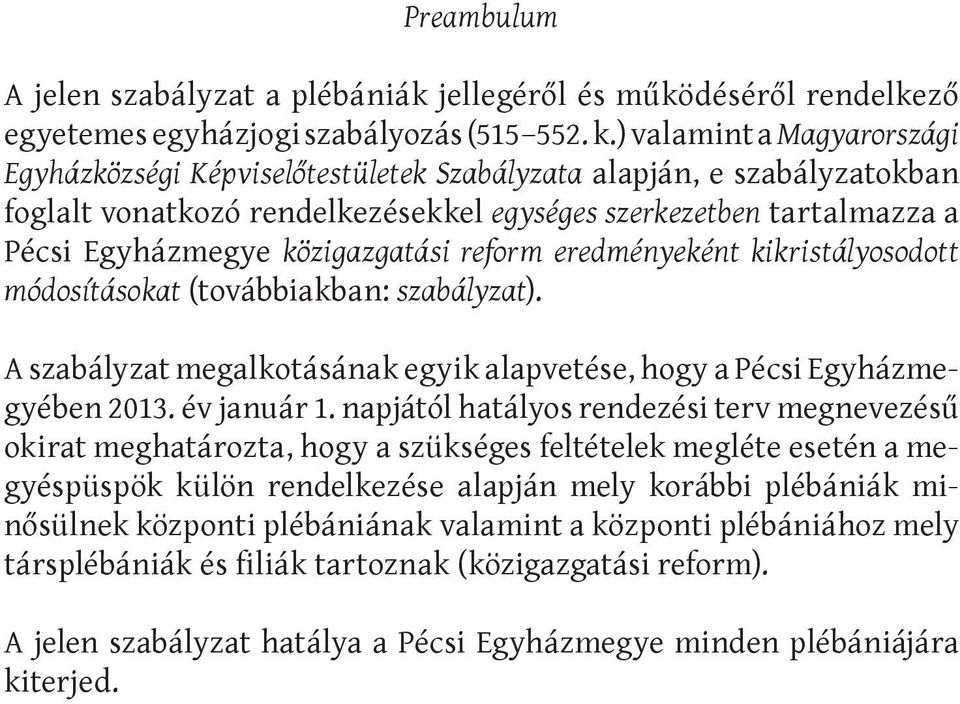 közigazgatási reform eredményeként kikristályosodott mó d o s í t á s ok a t (továbbiakban: szabályzat). A szabályzat megalkotásának egyik alapvetése, hogy a Pécsi Egyház megyében 2013. év január 1.