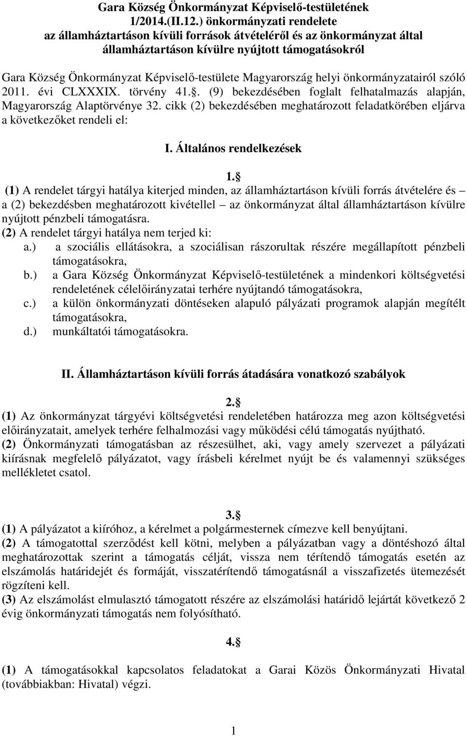 Magyarország helyi önkormányzatairól szóló 2011. évi CLXXXIX. törvény 41.. (9) bekezdésében foglalt felhatalmazás alapján, Magyarország Alaptörvénye 32.