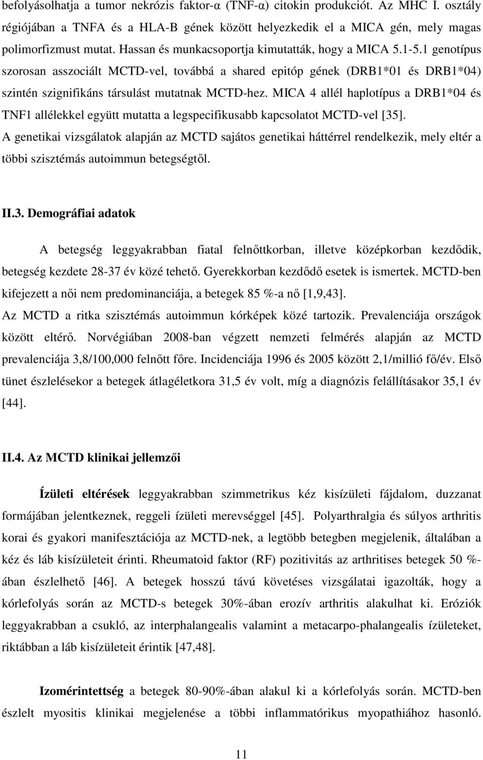 MICA 4 allél haplotípus a DRB1*04 és TNF1 allélekkel együtt mutatta a legspecifikusabb kapcsolatot MCTD-vel [35].