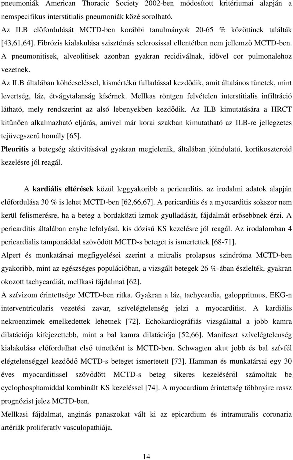 A pneumonitisek, alveolitisek azonban gyakran recidiválnak, idővel cor pulmonalehoz vezetnek.