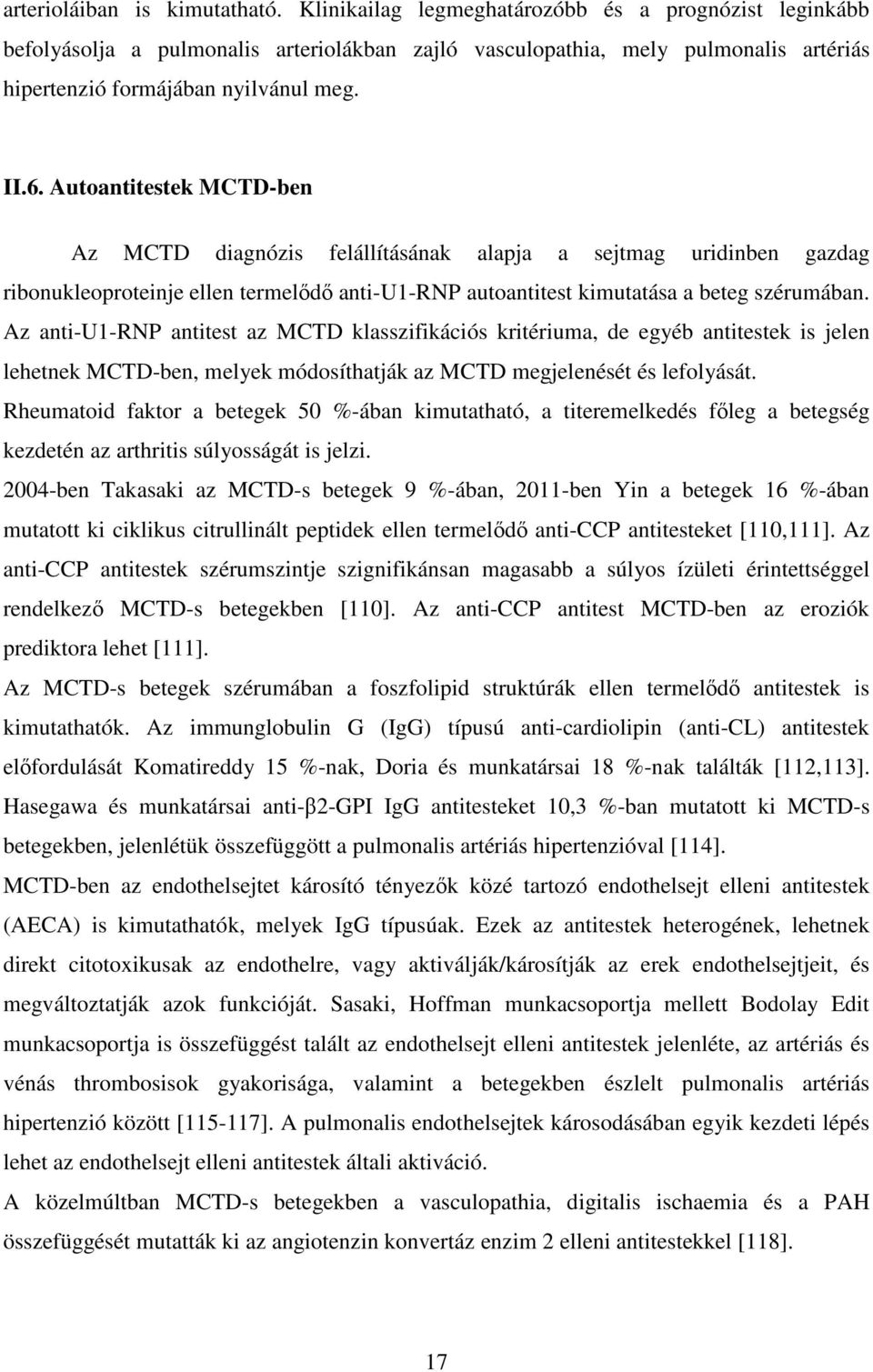 Autoantitestek MCTD-ben Az MCTD diagnózis felállításának alapja a sejtmag uridinben gazdag ribonukleoproteinje ellen termelődő anti-u1-rnp autoantitest kimutatása a beteg szérumában.