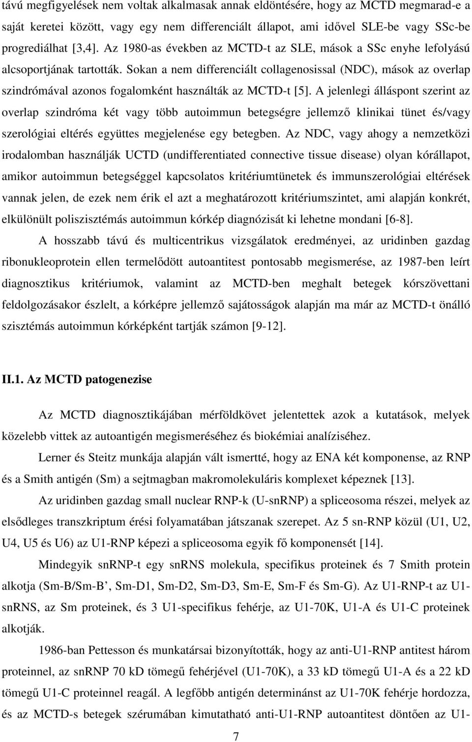 Sokan a nem differenciált collagenosissal (NDC), mások az overlap szindrómával azonos fogalomként használták az MCTD-t [5].