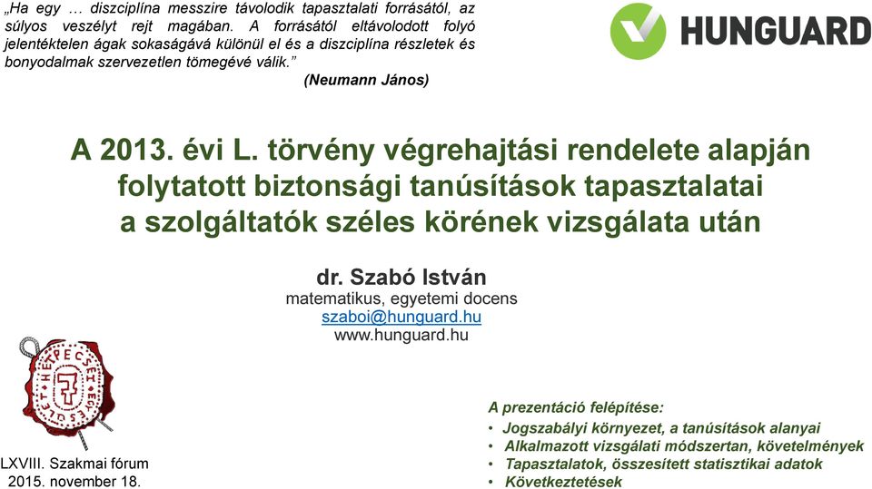 törvény végrehajtási rendelete alapján folytatott biztonsági tanúsítások tapasztalatai a szolgáltatók széles körének vizsgálata után dr.