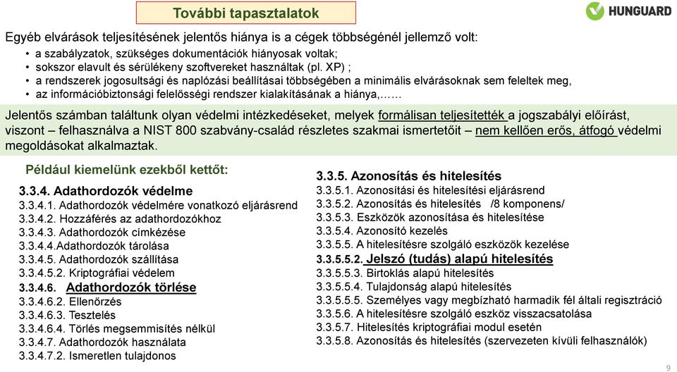 XP) ; a rendszerek jogosultsági és naplózási beállításai többségében a minimális elvárásoknak sem feleltek meg, az információbiztonsági felelősségi rendszer kialakításának a hiánya, Jelentős számban