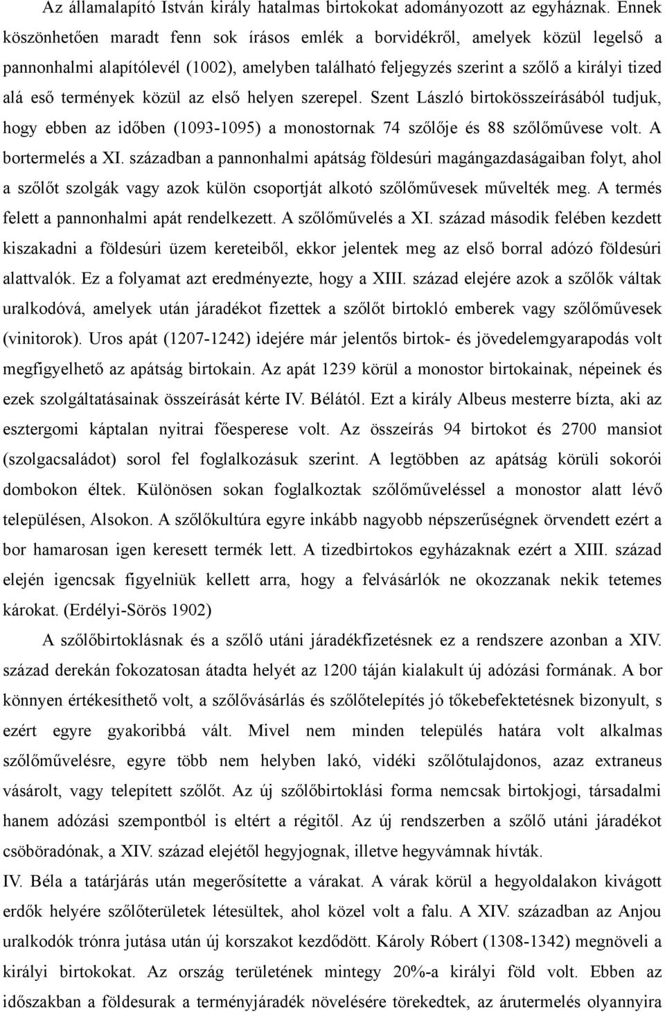 közül az első helyen szerepel. Szent László birtokösszeírásából tudjuk, hogy ebben az időben (10931095) a monostornak 74 szőlője és 88 szőlőművese volt. A bortermelés a XI.