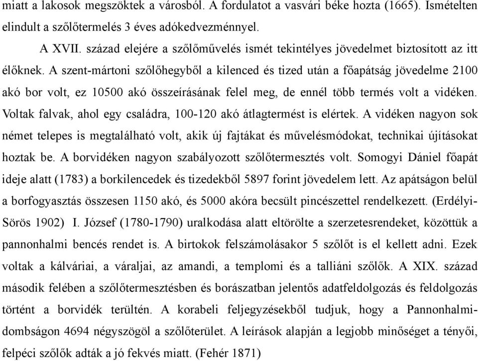 A szentmártoni szőlőhegyből a kilenced és tized után a főapátság jövedelme 2100 akó bor volt, ez 10500 akó összeírásának felel meg, de ennél több termés volt a vidéken.