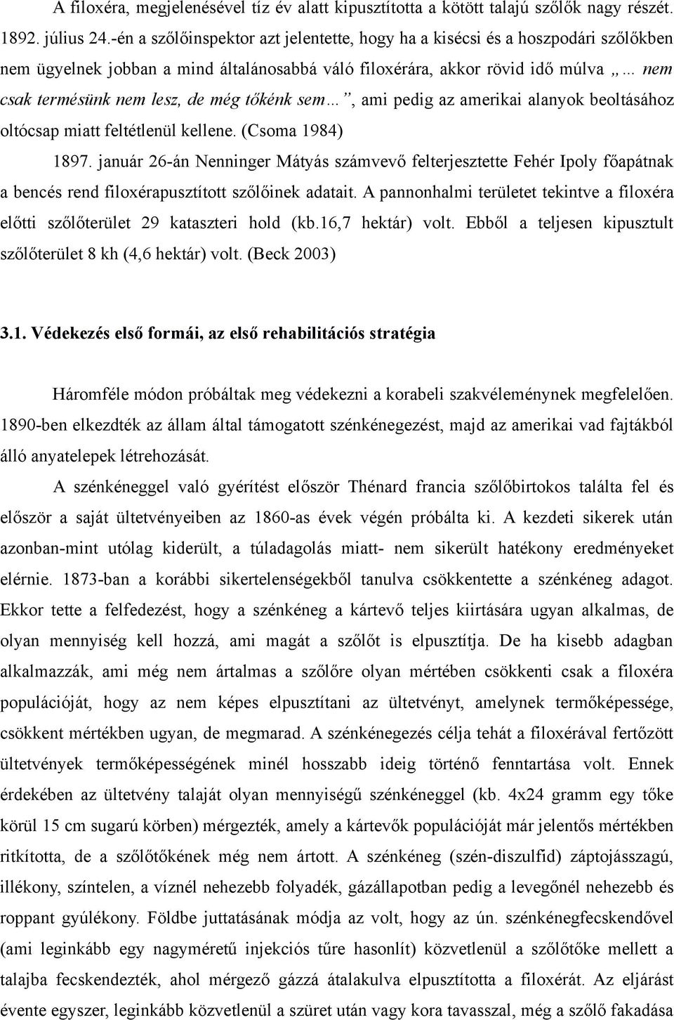 tőkénk sem, ami pedig az amerikai alanyok beoltásához oltócsap miatt feltétlenül kellene. (Csoma 1984) 1897.