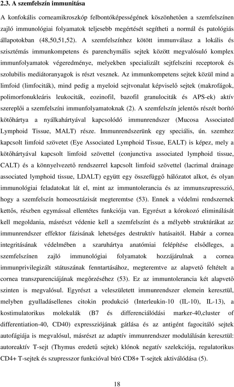 A szemfelszínhez kötött immunválasz a lokális és szisztémás immunkompetens és parenchymális sejtek között megvalósuló komplex immunfolyamatok végeredménye, melyekben specializált sejtfelszíni