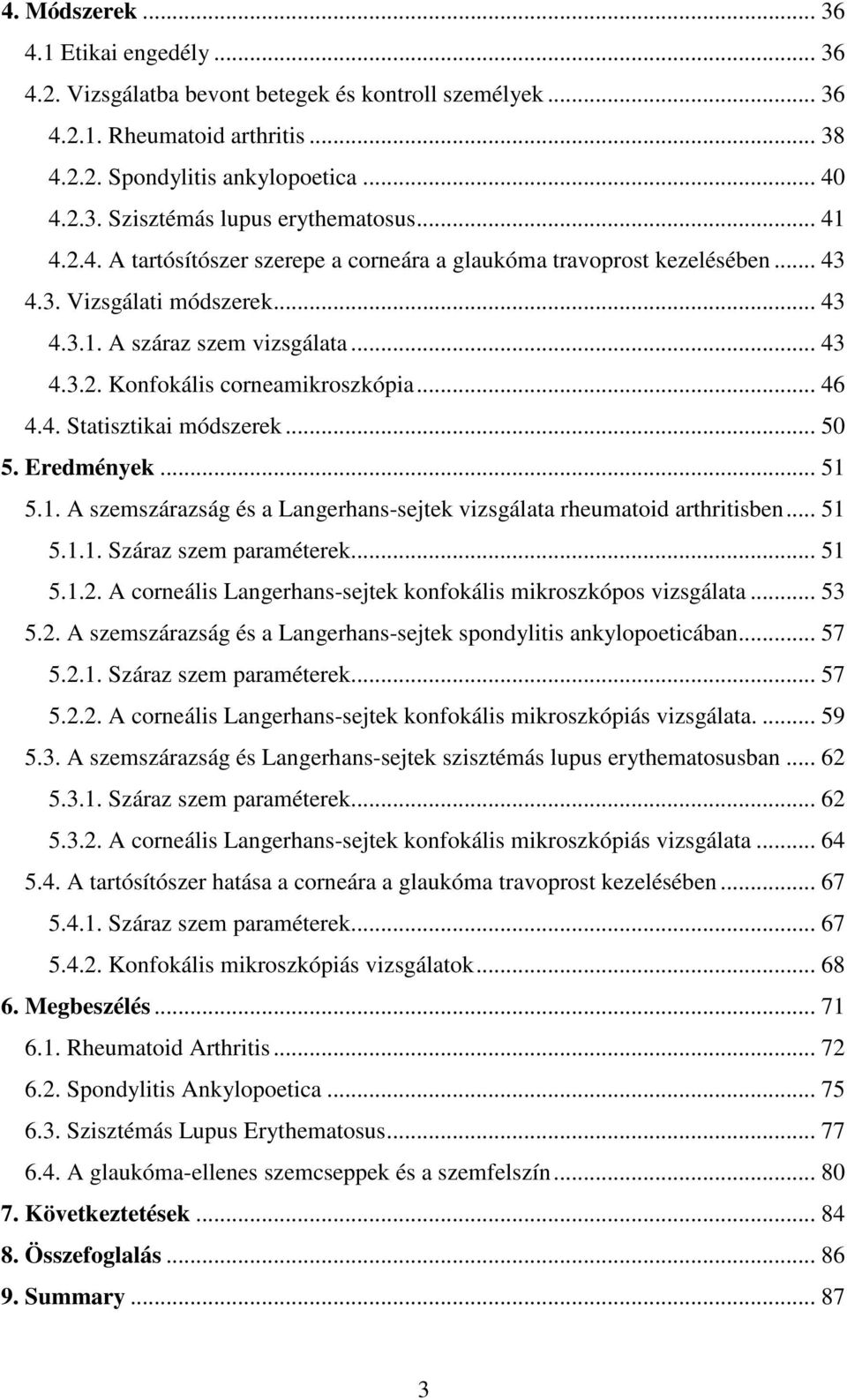 .. 46 4.4. Statisztikai módszerek... 50 5. Eredmények... 51 5.1. A szemszárazság és a Langerhans-sejtek vizsgálata rheumatoid arthritisben... 51 5.1.1. Száraz szem paraméterek... 51 5.1.2.