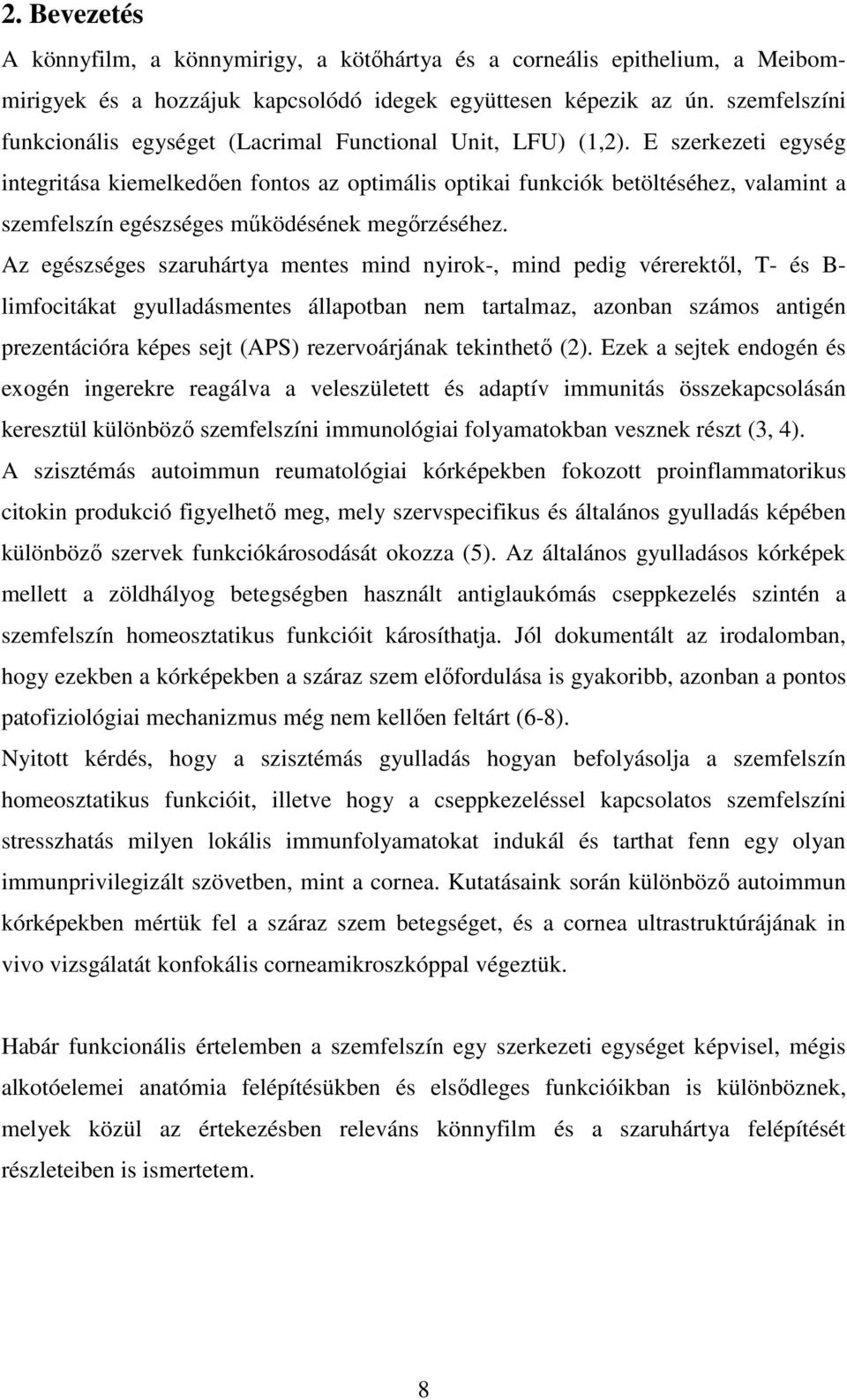 E szerkezeti egység integritása kiemelkedően fontos az optimális optikai funkciók betöltéséhez, valamint a szemfelszín egészséges működésének megőrzéséhez.