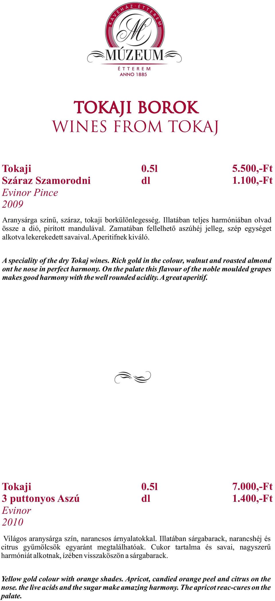 A speciality of the dry Tokaj wines. Rich gold in the colour, walnut and roasted almond ont he nose in perfect harmony.