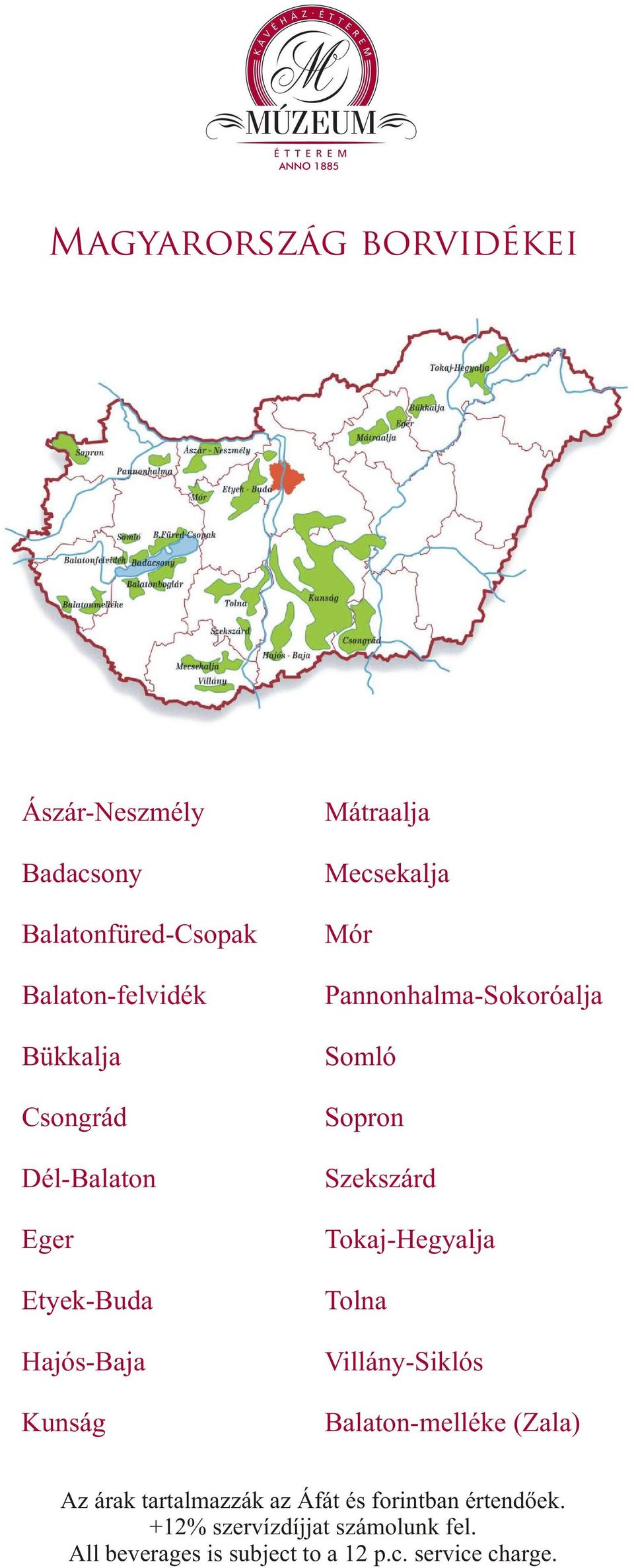 Sopron Szekszárd Tokaj-Hegyalja Tolna Villány-Siklós Balaton-melléke (Zala) Az árak tartalmazzák az Áfát