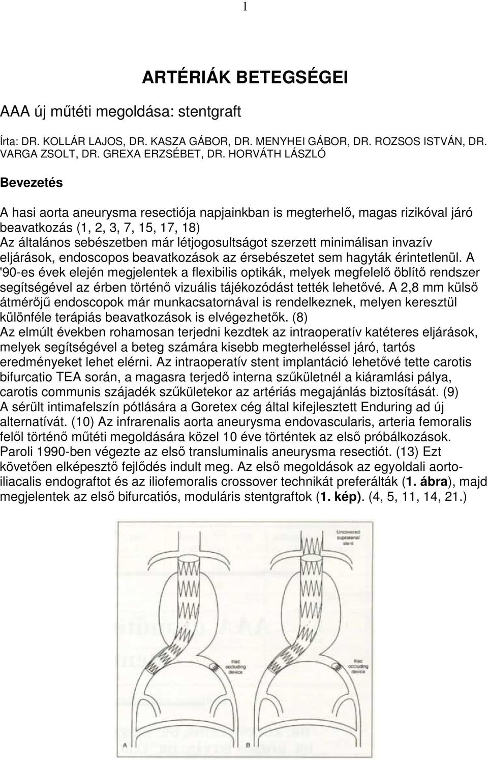 minimálisan invazív eljárások, endoscopos beavatkozások az érsebészetet sem hagyták érintetlenül.