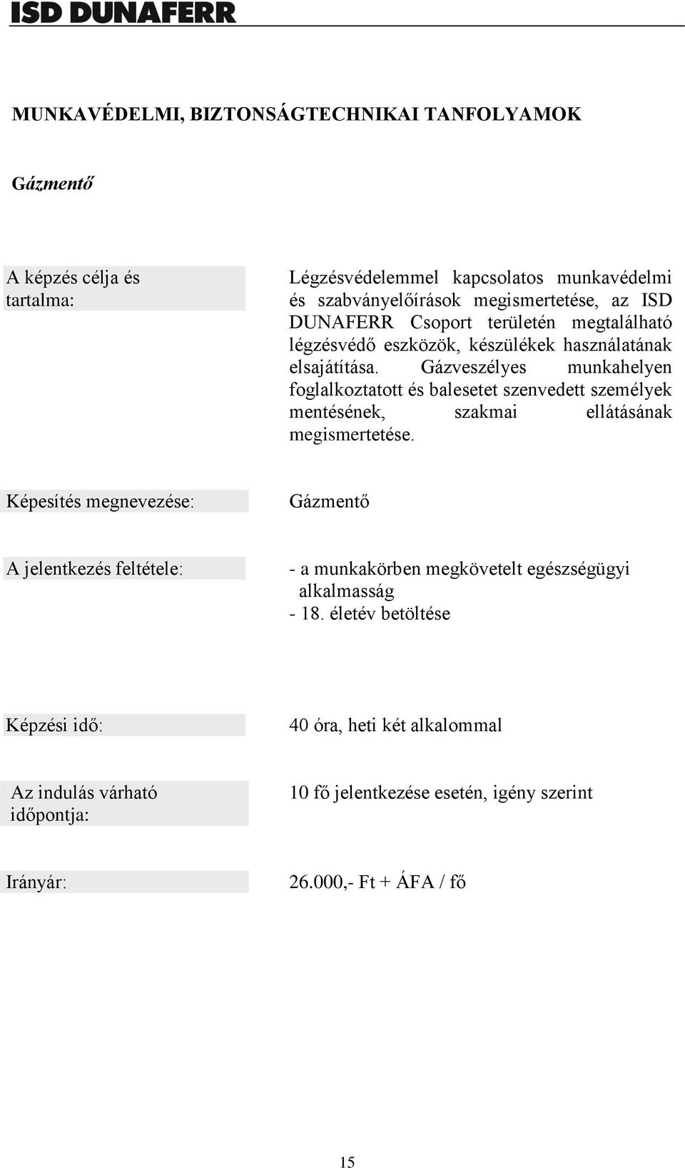 Gázveszélyes munkahelyen foglalkoztatott és balesetet szenvedett személyek mentésének, szakmai ellátásának megismertetése.