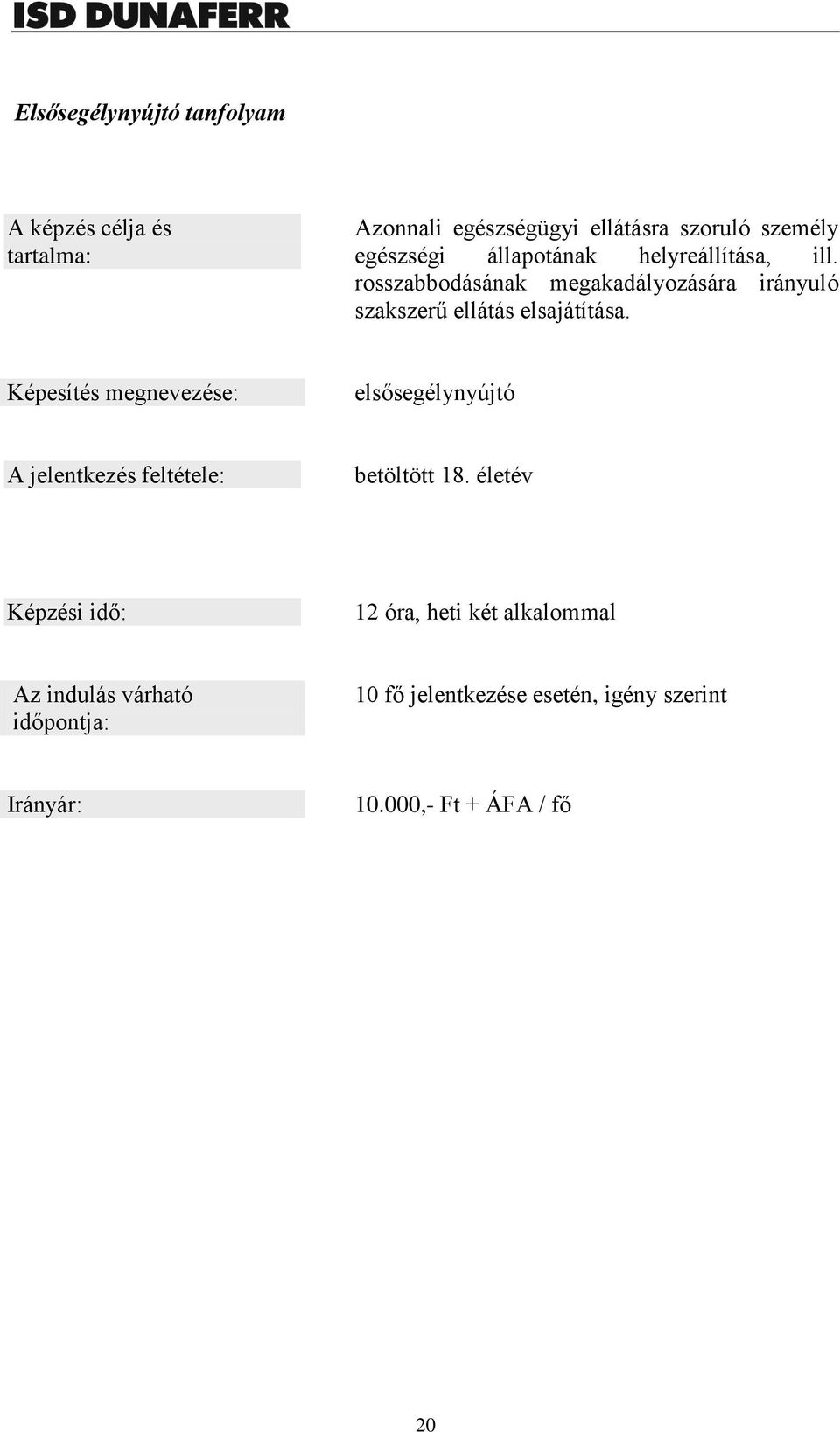 rosszabbodásának megakadályozására irányuló szakszerű ellátás elsajátítása.