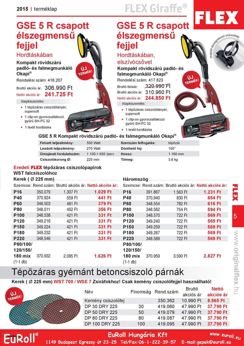 Szemcse: Rend.szám: P16 P40 P60 P80 P100 P120 P150 P180 P220 P80/100/ 120/150/ 180 mix (1-1 db) 350.079 370.924 348.503 348.511 348.538 349.216 349.224 349.232 348.546 370.932 1.