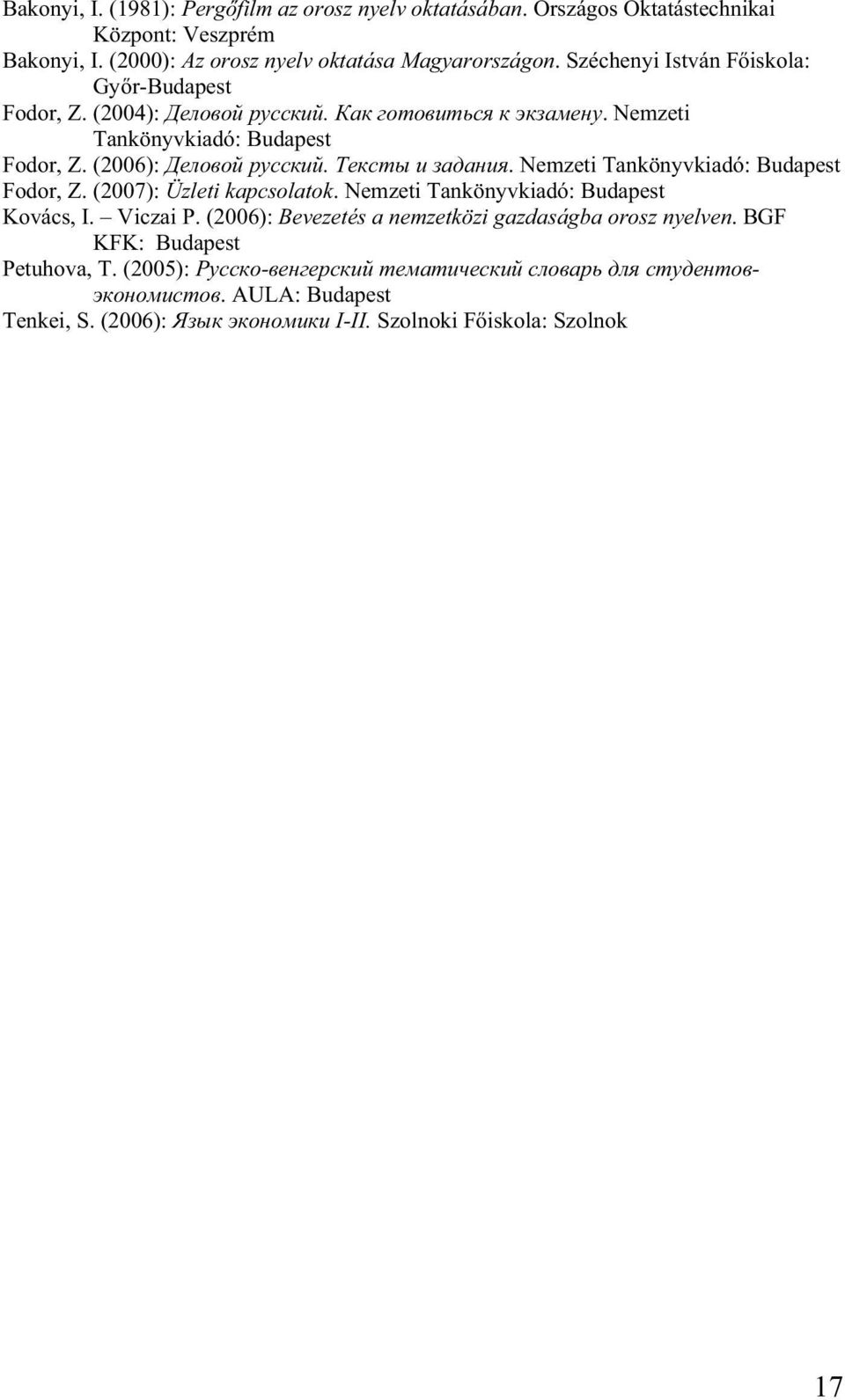 . Nemzeti Tankönyvkiadó: Budapest Fodor, Z. (2006):.. Nemzeti Tankönyvkiadó: Budapest Fodor, Z. (2007): Üzleti kapcsolatok.