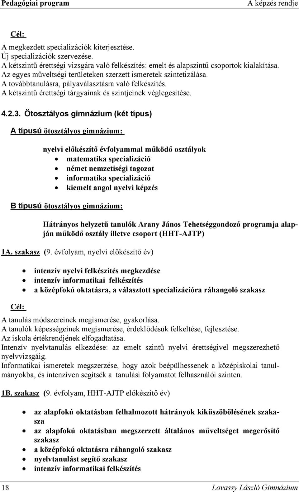 A továbbtanulásra, pályaválasztásra való felkészítés. A kétszintű érettségi tárgyainak és szintjeinek véglegesítése. 4.2.3.