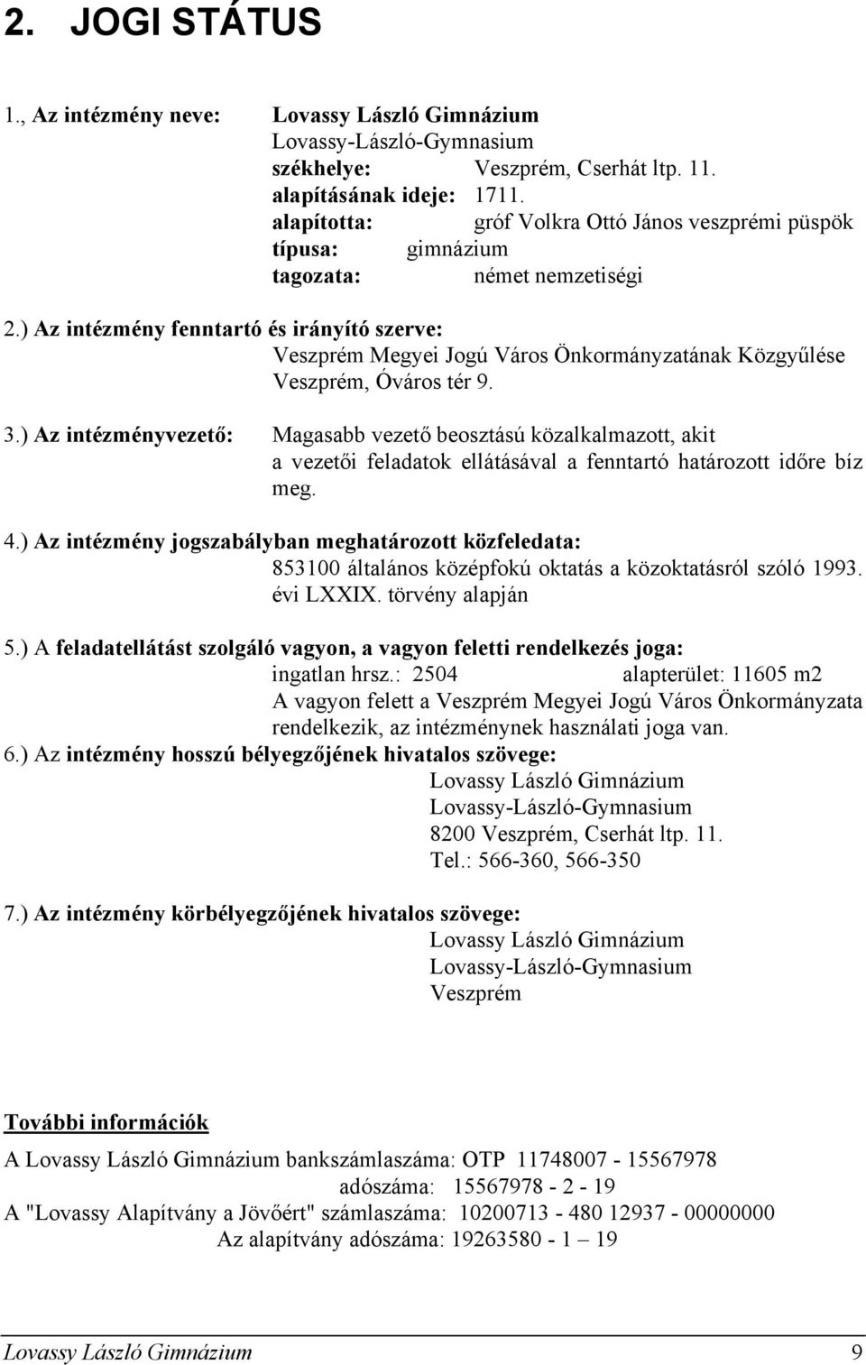 ) Az intézmény fenntartó és irányító szerve: Veszprém Megyei Jogú Város Önkormányzatának Közgyűlése Veszprém, Óváros tér 9. 3.