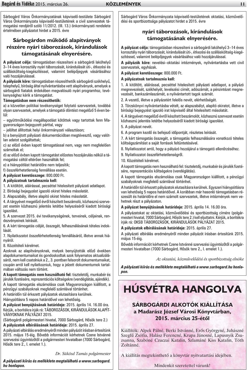 ) önkormányzati rendelete értelmében pályázatot hirdet a 2015. évre Sárbogárdon mûködõ alapítványok részére nyári táborozások, kirándulások támogatásának elnyerésére.