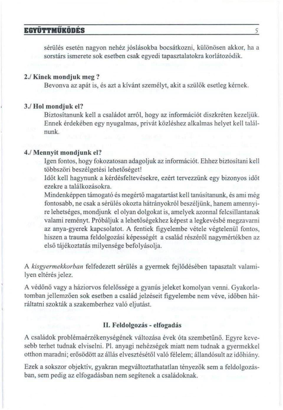 Ennek erdekeben egy nyugalmas, privm kozleshez alkalmas helyet kell ta".inunk. 4.1 Mennyit mondjunk el? Igen fontos, hogy fokozatosan adagoljuk az infonnaciot.