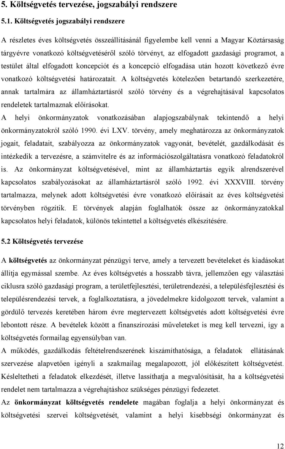 gazdasági programot, a testület által elfogadott koncepciót és a koncepció elfogadása után hozott következő évre vonatkozó költségvetési határozatait.