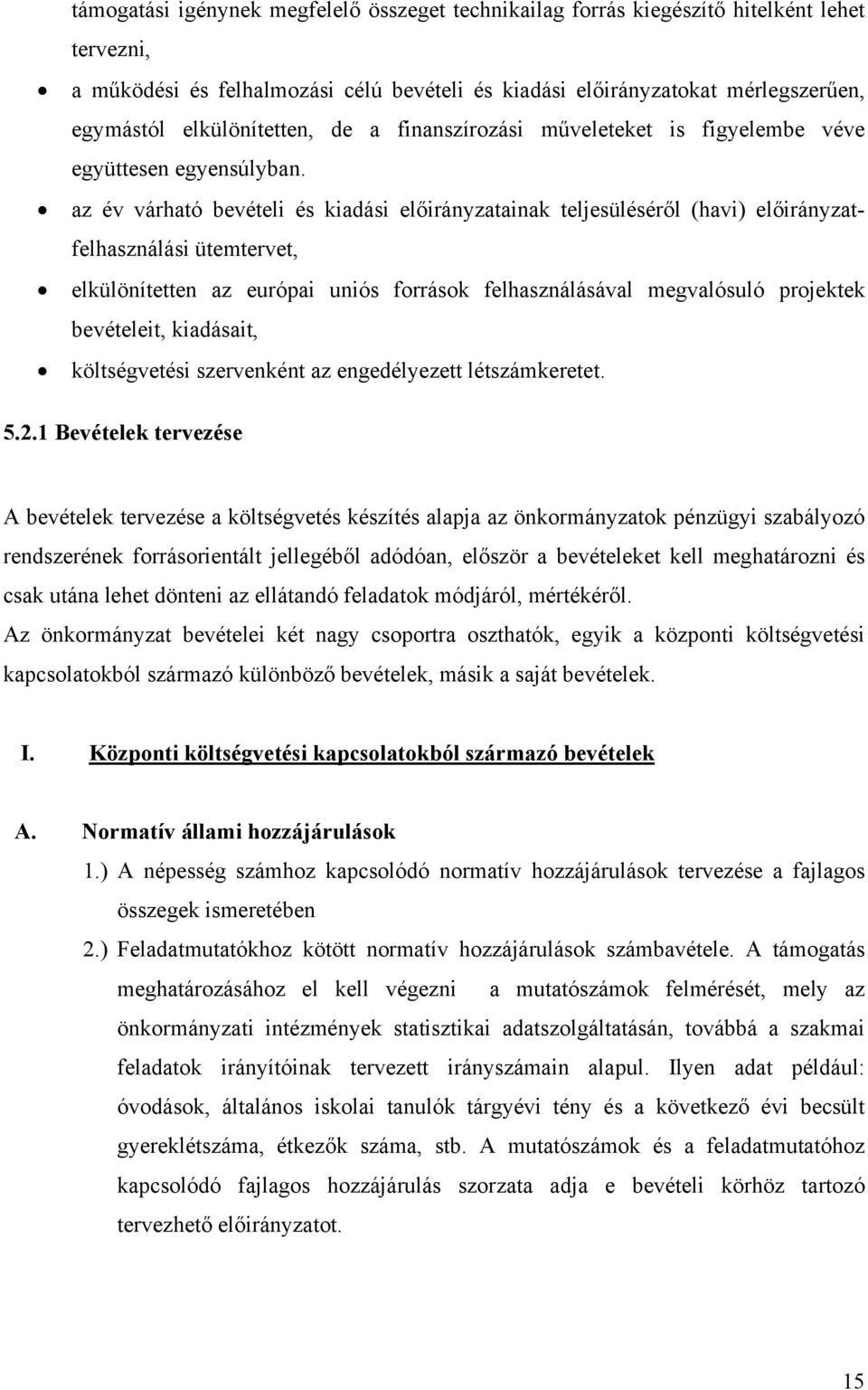 az év várható bevételi és kiadási előirányzatainak teljesüléséről (havi) előirányzatfelhasználási ütemtervet, elkülönítetten az európai uniós források felhasználásával megvalósuló projektek