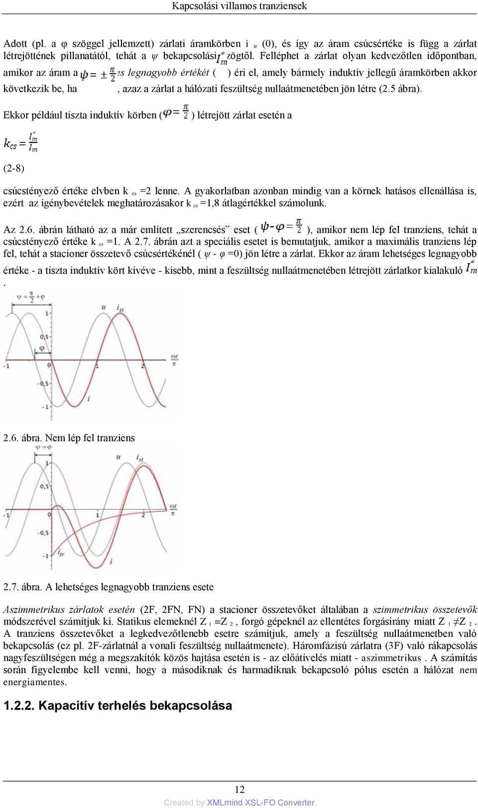 feszültség nullaátmenetében jön létre (2.5 ábra). Ekkor például tiszta induktív körben ( ) létrejött zárlat esetén a (2-8) csúcstényező értéke elvben k cs =2 lenne.