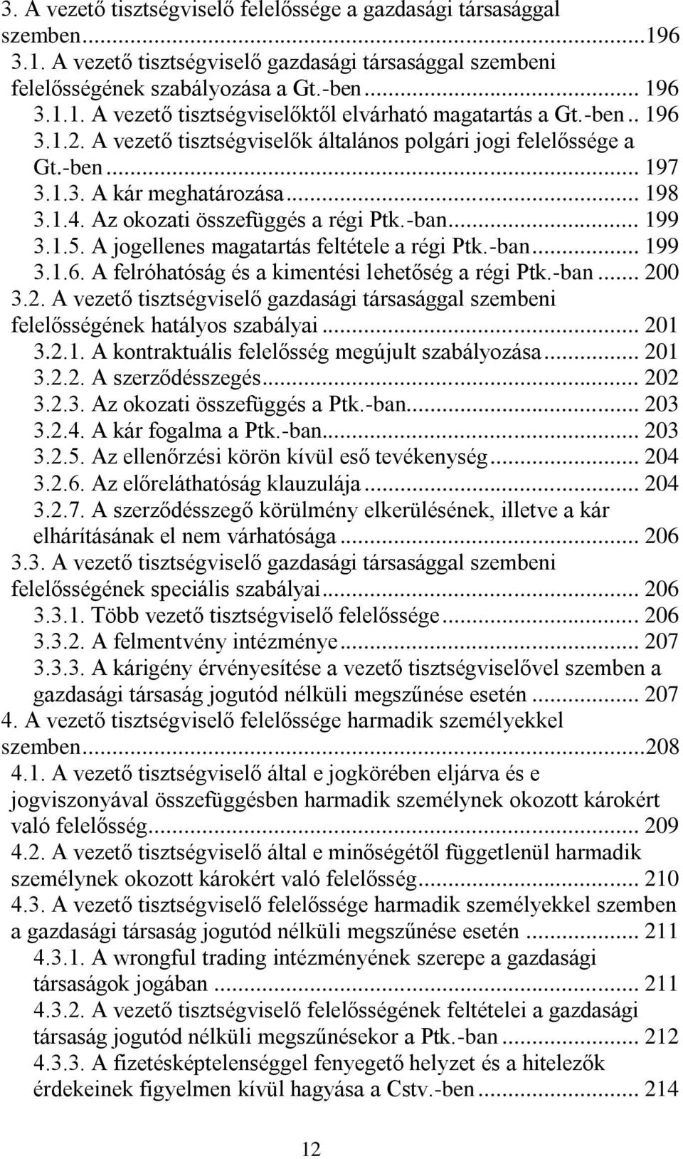 A jogellenes magatartás feltétele a régi Ptk.-ban... 199 3.1.6. A felróhatóság és a kimentési lehetőség a régi Ptk.-ban... 20