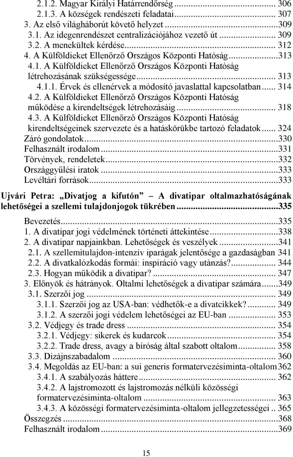 .. 314 4.2. A Külföldieket Ellenőrző Országos Központi Hatóság működése a kirendeltségek létrehozásáig... 318 4.3. A Külföldieket Ellenőrző Országos Központi Hatóság kirendeltségeinek szervezete és a hatáskörükbe tartozó feladatok.