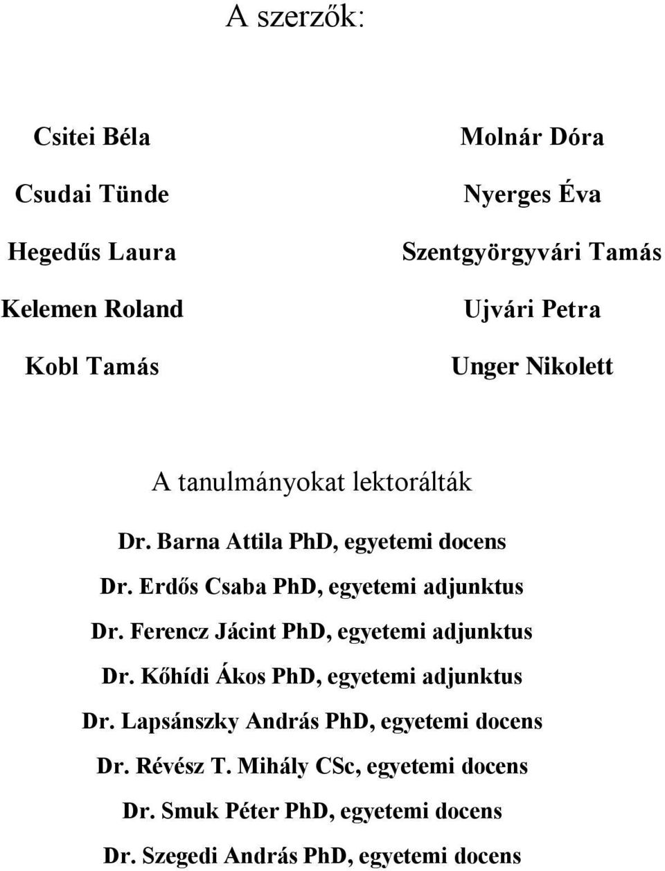 Erdős Csaba PhD, egyetemi adjunktus Dr. Ferencz Jácint PhD, egyetemi adjunktus Dr. Kőhídi Ákos PhD, egyetemi adjunktus Dr.