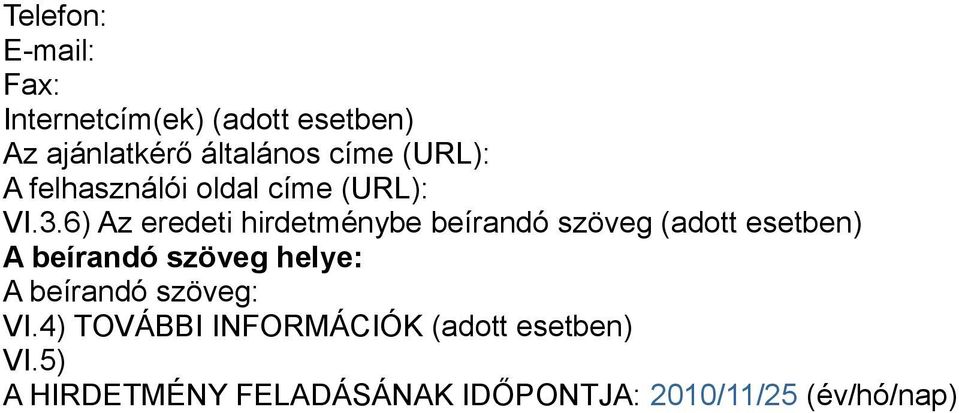 6) Az eredeti hirdetménybe beírandó szöveg (adott esetben) A beírandó szöveg helye: