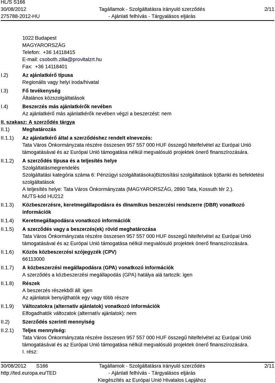 végzi a beszerzést: nem II. szakasz: A szerződés tárgya II.1) Meghatározás II.1.1) II.1.2)