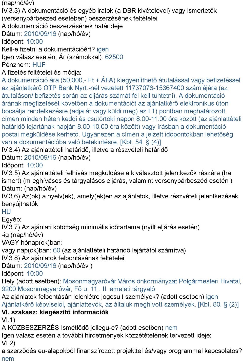 Időpont: 10:00 Kell-e fizetni a dokumentációért? igen Igen válasz esetén, Ár (számokkal): 62500 Pénznem: HUF A fizetés feltételei és módja: A dokumentáció ára (50.