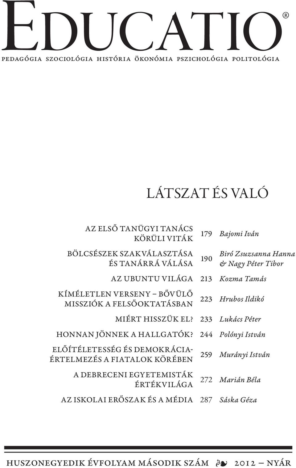 felsőoktatásban 223 Hrubos Ildikó Miért hisszük el? 233 Lukács Péter Honnan jönnek a hallgatók?