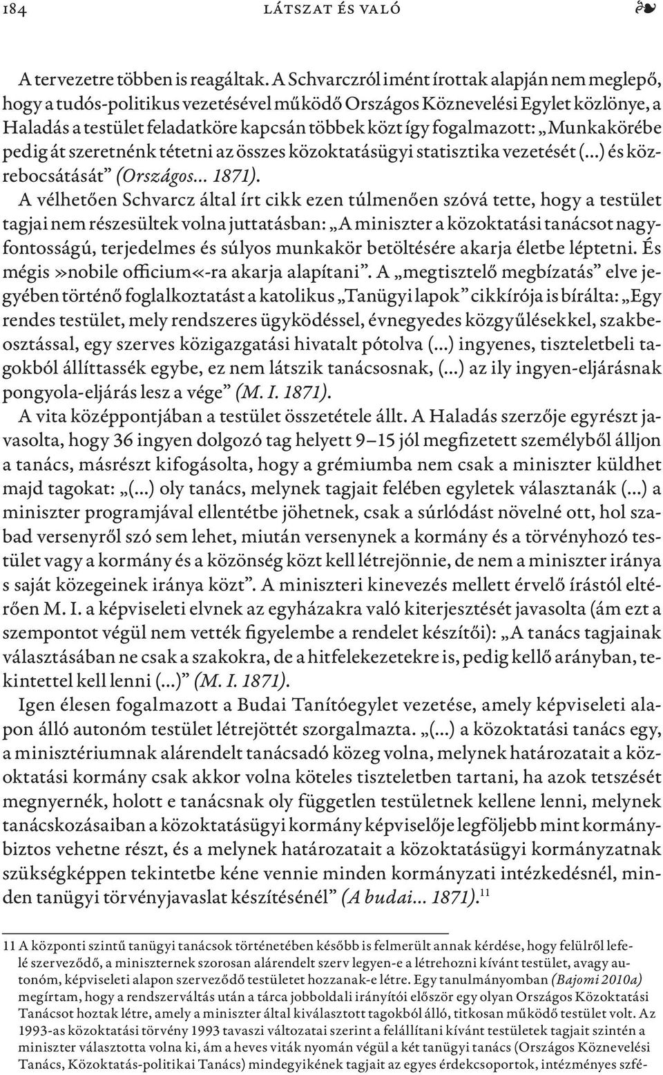 Munkakörébe pedig át szeretnénk tétetni az összes közoktatásügyi statisztika vezetését ( ) és közrebocsátását (Országos 1871).