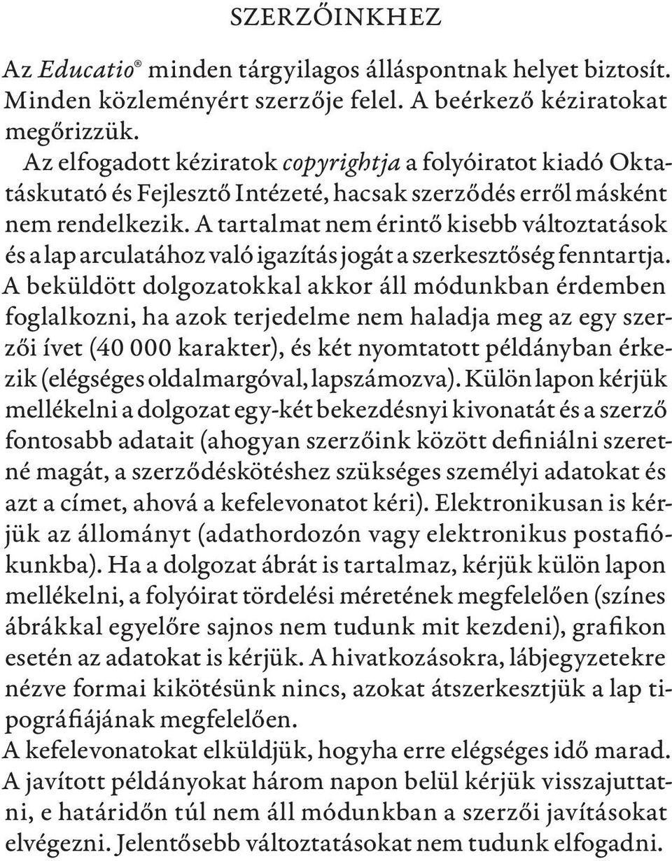 A tartalmat nem érintő kisebb változtatások és a lap arculatához való igazítás jogát a szerkesztőség fenntartja.