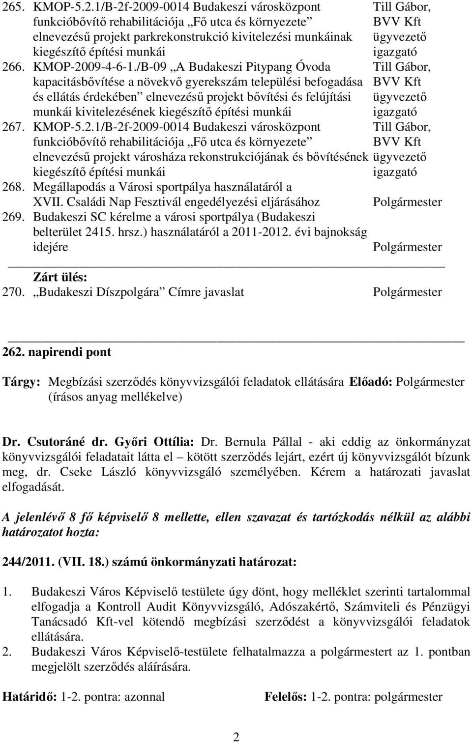 /B-09 A Budakeszi Pitypang Óvoda Till Gábor, kapacitásbıvítése a növekvı gyerekszám települési befogadása BVV Kft és ellátás érdekében elnevezéső projekt bıvítési és felújítási ügyvezetı munkái