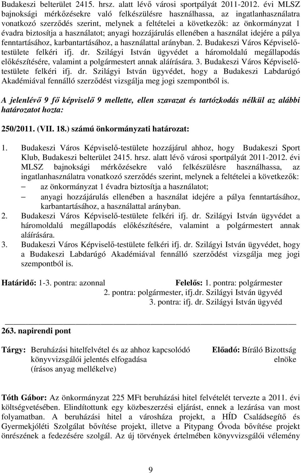 használatot; anyagi hozzájárulás ellenében a használat idejére a pálya fenntartásához, karbantartásához, a használattal arányban. 2. Budakeszi Város Képviselıtestülete felkéri ifj. dr.