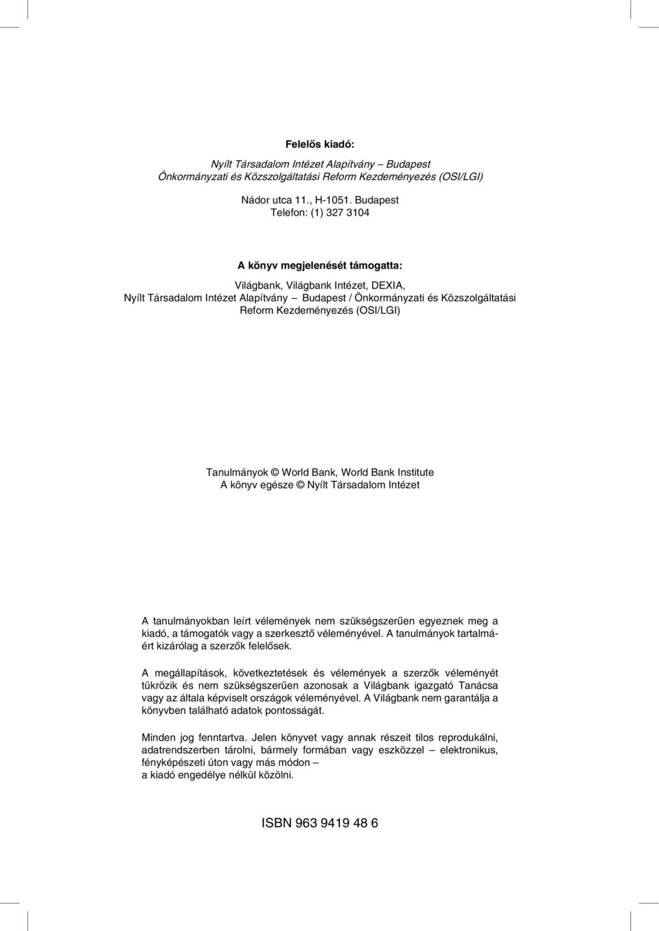 Kezdeményezés (OSI/LGI) Tanulmányok World Bank, World Bank Institute A könyv egésze Nyílt Társadalom Intézet A tanulmányokban leírt vélemények nem szükségszerûen egyeznek meg a kiadó, a támogatók