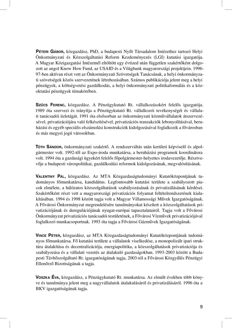 1996-97-ben aktívan részt vett az Önkormányzati Szövetségek Tanácsának, a helyi önkormányzati szövetségek közös szervezetének létrehozásában.