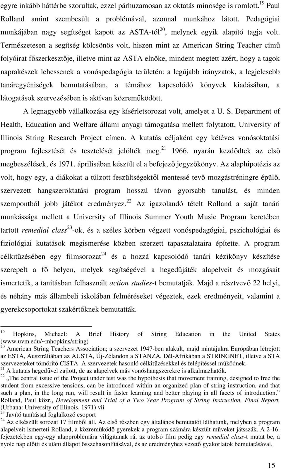 Természetesen a segítség kölcsönös volt, hiszen mint az American String Teacher című folyóirat főszerkesztője, illetve mint az ASTA elnöke, mindent megtett azért, hogy a tagok naprakészek lehessenek