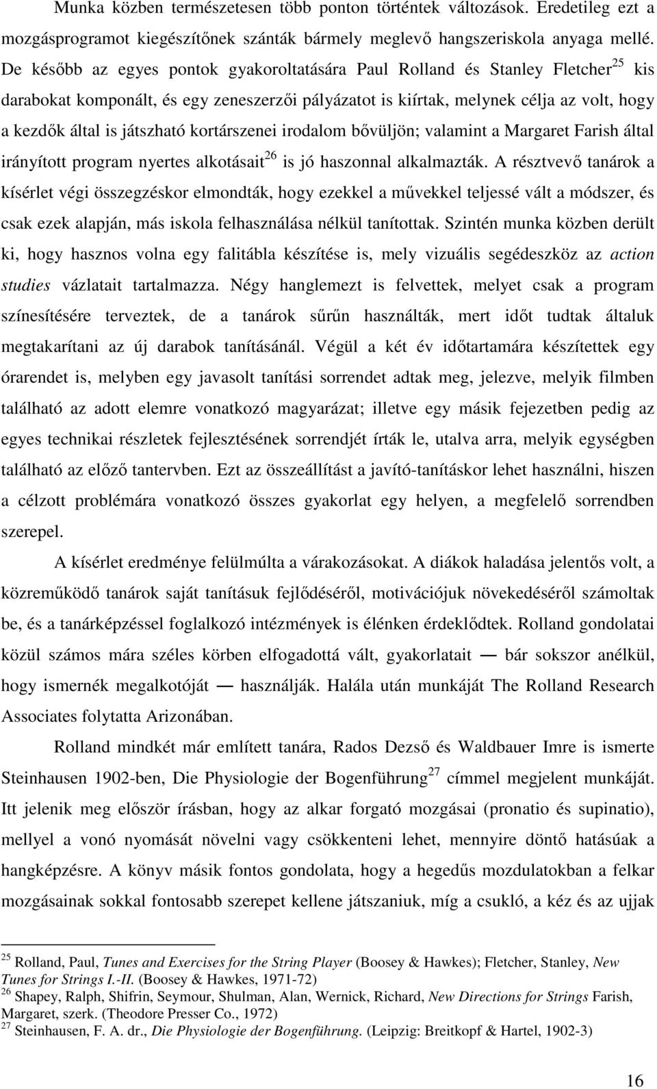 játszható kortárszenei irodalom bővüljön; valamint a Margaret Farish által irányított program nyertes alkotásait 26 is jó haszonnal alkalmazták.