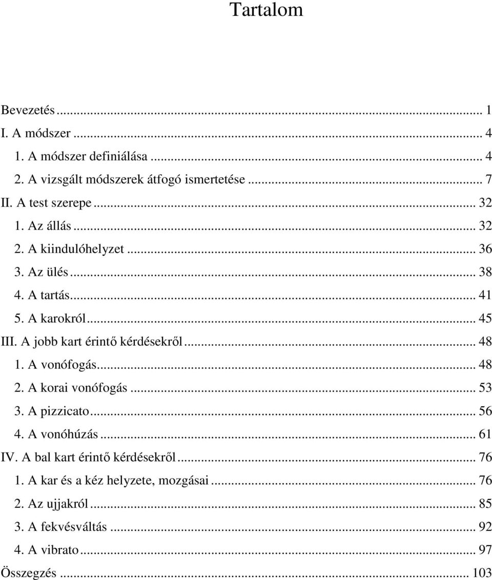 A jobb kart érintő kérdésekről... 48 1. A vonófogás... 48 2. A korai vonófogás... 53 3. A pizzicato... 56 4. A vonóhúzás... 61 IV.