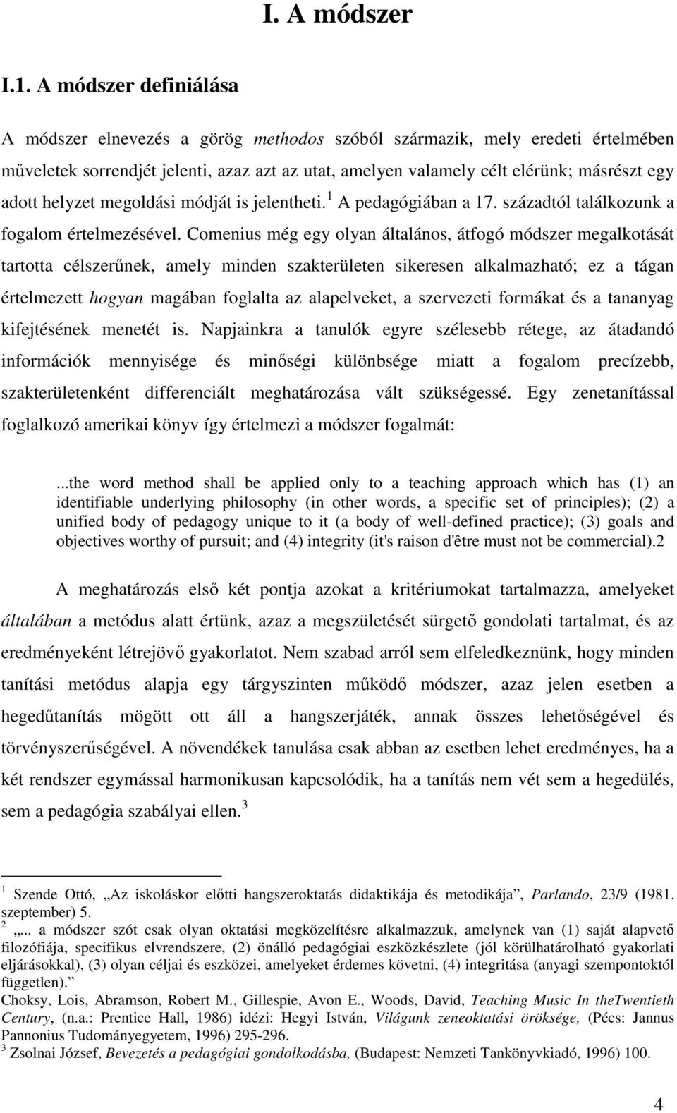 helyzet megoldási módját is jelentheti. 1 A pedagógiában a 17. századtól találkozunk a fogalom értelmezésével.