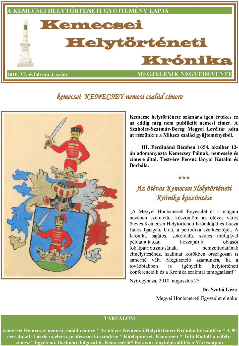 A Szbolcs-Sztmár-Bereg Megyei Levéltár dt át részünkre Mikecz cslád gyűjteményéből. III. Ferdinánd Bécsben 1654. október 13án dományozt Kemecsey Pálnk, nemesség és címere áltl.