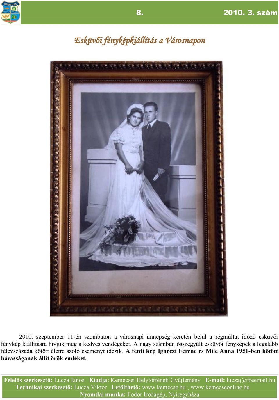 A ngy számbn összegyűlt esküvői fényképek leglább félévszázd kötött életre szóló eseményt idézik.