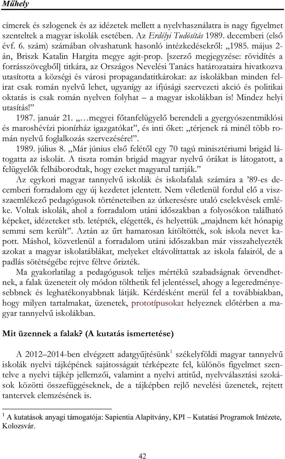 [szerző megjegyzése: rövidítés a forrásszövegből] titkára, az Országos Nevelési Tanács határozataira hivatkozva utasította a községi és városi propagandatitkárokat: az iskolákban minden felirat csak