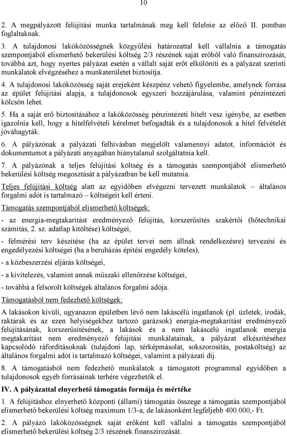 pályázat esetén a vállalt saját erıt elkülöníti és a pályázat szerinti munkálatok elvégzéséhez a munkaterületet biztosítja. 4.